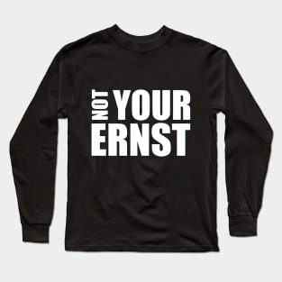 NOT YOUR ERNST Denglisch lustiger Spruch Geschenkidee Long Sleeve T-Shirt